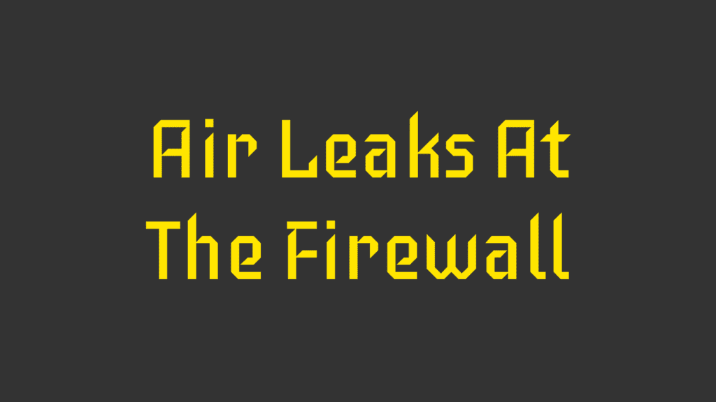 Air Leaks At The Firewall